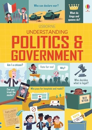 Hore, Rosie / Frith, Alex et al. Understanding Politics and Government. Usborne Books, 2024.