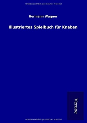 Wagner, Hermann. Illustriertes Spielbuch für Knaben. TP Verone Publishing, 2017.