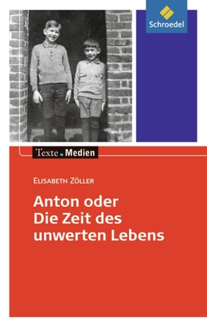 Zöller, Elisabeth. Anton oder die Zeit des unwerten Lebens - Textausgabe mit Materialteil. Schroedel Verlag GmbH, 2014.
