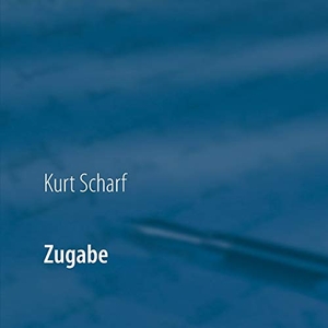 Scharf, Kurt. Zugabe. Books on Demand, 2019.