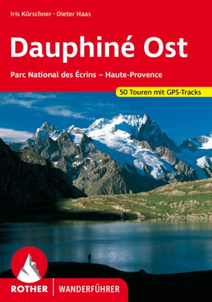 Kürschner, Iris / Dieter Haas. Dauphiné Ost - Parc National des Écrins - Haute-Provence. 50 Touren mit GPS-Tracks. Bergverlag Rother, 2024.