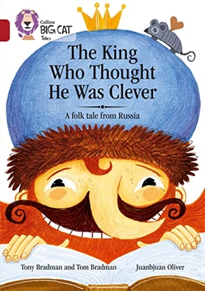 Bradman, Tony / Tom Bradman. The King Who Thought He Was Clever: A Folk Tale from Russia - Band 14/Ruby. HarperCollins UK, 2017.