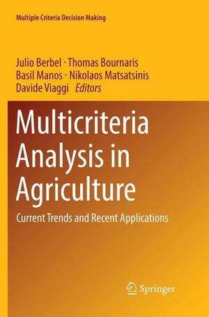 Berbel, Julio / Thomas Bournaris et al (Hrsg.). Multicriteria Analysis in Agriculture - Current Trends and Recent Applications. Springer International Publishing, 2019.