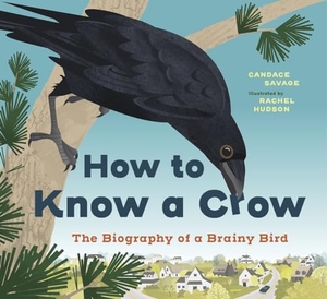 Savage, Candace. How to Know a Crow - The Biography of a Brainy Bird. Greystone Books,Canada, 2025.