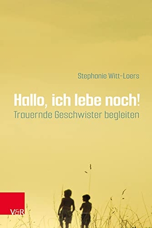 Witt-Loers, Stephanie. Hallo, ich lebe noch! - Trauernde Geschwister begleiten. Vandenhoeck + Ruprecht, 2022.