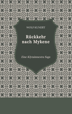 Kunert, Wolf. Rückkehr nach Mykene - Eine Klytaimnestra Saga. tredition, 2024.
