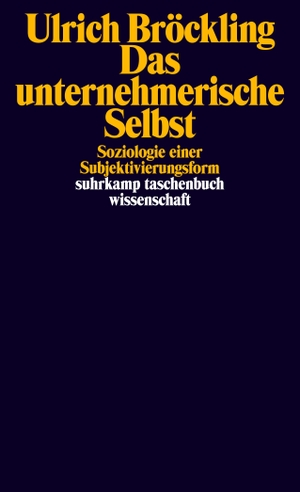 Bröckling, Ulrich. Das unternehmerische Selbst - Soziologie einer Subjektivierungsform. Suhrkamp Verlag AG, 2013.