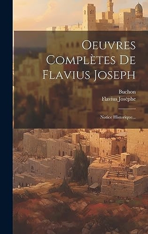 Josèphe, Flavius / Buchon. Oeuvres Complètes De Flavius Joseph - Notice Historique.... Legare Street Press, 2023.