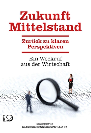 BVMW e. V. (Hrsg.). Zukunft Mittelstand - Zurück zu klaren Perspektiven. Ein Weckruf aus der Wirtschaft. Dietz Verlag J.H.W. Nachf, 2024.