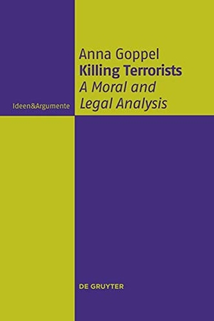 Goppel, Anna. Killing Terrorists - A Moral and Legal Analysis. De Gruyter, 2016.