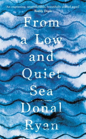 Ryan, Donal. From a Low and Quiet Sea. Transworld Publ. Ltd UK, 2019.