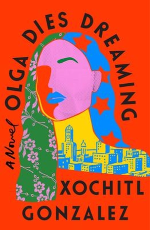Gonzalez, Xochitl. Olga Dies Dreaming. Gale, a Cengage Company, 2022.