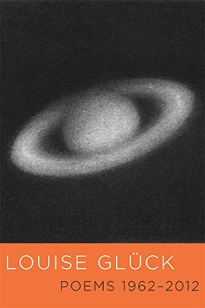 Glück, Louise. Poems 1962-2012. Macmillan USA, 2013.