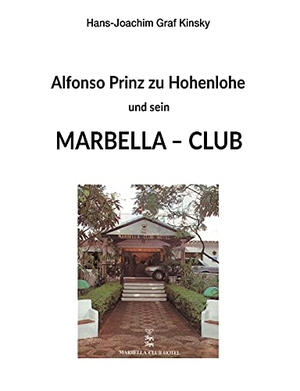 Graf Kinsky, Hans-Joachim. Alfonso Prinz zu Hohenlohe und sein Marbella Club. tredition, 2021.
