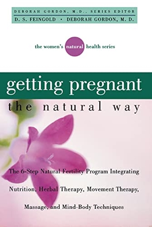 Gordon, Deborah / D S Feingold. Getting Pregnant the Natural Way - The 6-Step Natural Fertility Program Integrating Nutrition, Herbal Therapy, Movement Therapy, Massage, and Mind-Body Techniques. Turner Publishing Company, 2000.