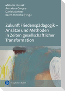 Zukunft Friedenspädagogik - Ansätze und Methoden in Zeiten gesellschaftlicher Transformation