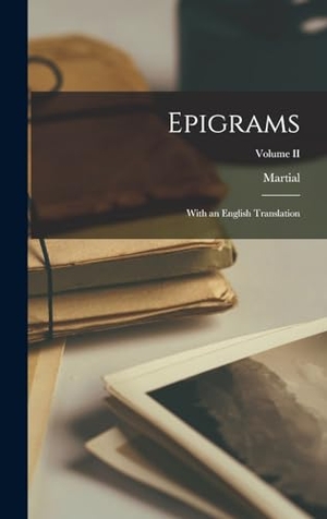 Martial. Epigrams - With an English Translation; Volume II. Creative Media Partners, LLC, 2022.