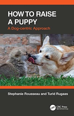 Rousseau, Stephanie / Turid Rugaas. How to Raise a Puppy - A Dog-centric Approach. Taylor & Francis, 2022.