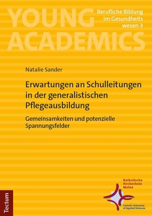 Sander, Natalie. Erwartungen an Schulleitungen in der generalistischen Pflegeausbildung - Gemeinsamkeiten und potenzielle Spannungsfelder. Tectum Verlag, 2026.