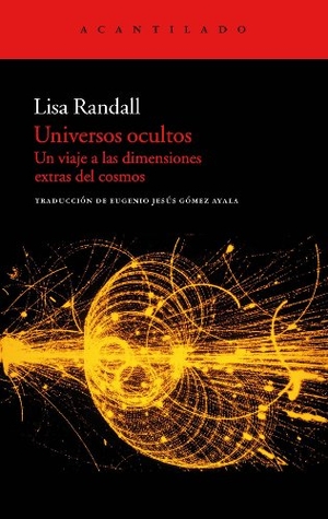 Randall, Lisa. Universos ocultos : un viaje a las dimensiones extras del cosmos. Acantilado, 2011.