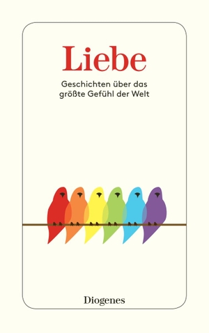 Planta, Anna von / Noemi Bünzli (Hrsg.). Liebe - Geschichten über das größte Gefühl der Welt. Diogenes Verlag AG, 2020.