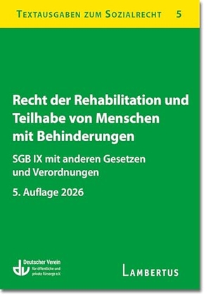 Deutscher Verein für öffentliche und private Fürsorge e. V. (Hrsg.). Recht der Rehabilitation und Teilhabe behinderter Menschen - SGB IX mit anderen Gesetzen und Verordnungen - Textausgaben zum Sozialrecht - Band 5. Lambertus-Verlag, 2026.
