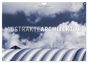 Abstrakte Architektur (Wandkalender 2025 DIN A4 quer), CALVENDO Monatskalender