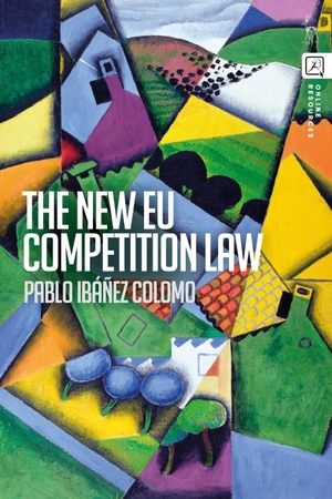 Ibáñez Colomo, Pablo. The New EU Competition Law. Bloomsbury Academic, 2024.