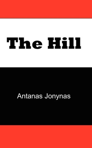 Jonynas, Antanas / Janes. The Hill - The Story of a Teenage Lithuanian Boy During Second World War, or the Thoughts of a Jewish Physician Before His Patien. Affinity Billing, 2007.