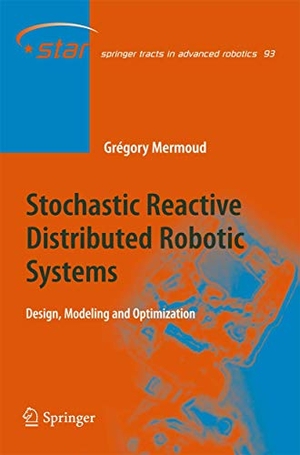 Mermoud, Gregory. Stochastic Reactive Distributed Robotic Systems - Design, Modeling and Optimization. Springer International Publishing, 2013.