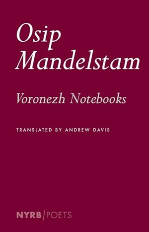 Davis, Andrew / Osip Mandelstam. The Voronezh Notebooks. New York Review Books, 2016.