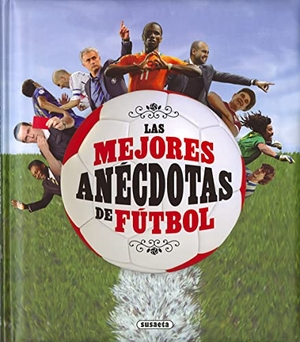 Morán, José / José Morán. Las mejores anécdotas de fútbol. Susaeta Ediciones, 2018.