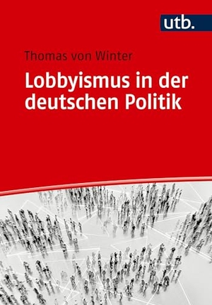 Winter, Thomas von. Lobbyismus in der deutschen Politik - Ein Überblick. UTB GmbH, 2024.