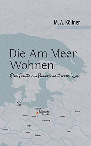 Köllner, M. A.. Die Am Meer Wohnen - Eine Familie aus Pommern sucht ihren Weg. Books on Demand, 2020.