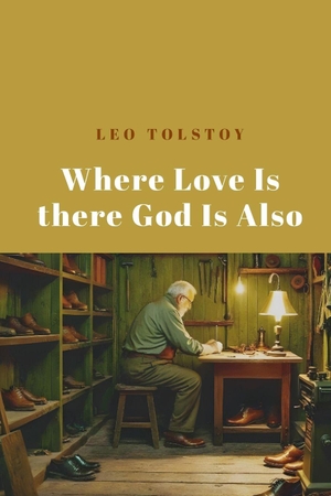 Tolstoy, Leo. Where Love Is There God Is Also. Antiquarius, 2025.