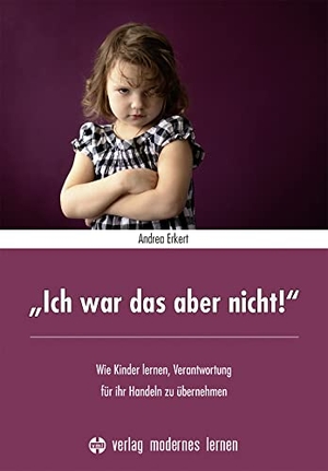 Erkert, Andrea. "Ich war das aber nicht!" - Wie Kinder lernen, Verantwortung für ihr Handeln zu übernehmen. Modernes Lernen Borgmann, 2023.