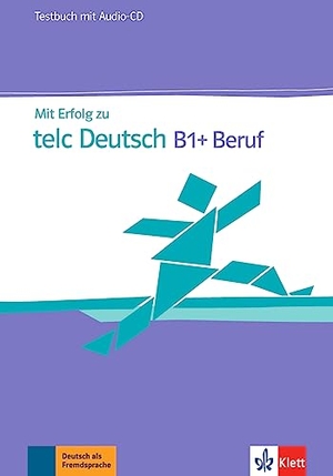 Mit Erfolg zu telc Deutsch B1 + Beruf. Testbuch + Audio-CD. Klett Sprachen GmbH, 2015.