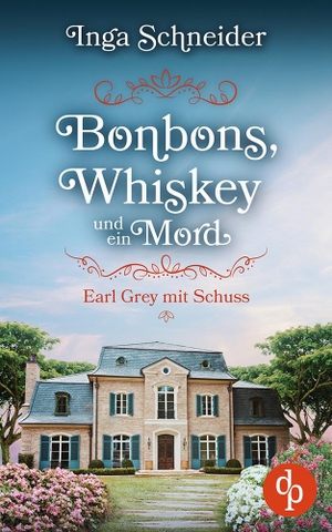 Schneider, Inga. Bonbons, Whiskey und ein Mord - Earl Grey mit Schuss. dp DIGITAL PUBLISHERS GmbH, 2022.