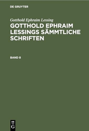 Lessing, Gotthold Ephraim. Gotthold Ephraim Lessing: Gotthold Ephraim Lessings Sämmtliche Schriften. Band 8. De Gruyter, 1839.