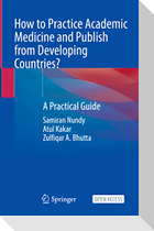 How to Practice Academic Medicine and Publish from Developing Countries?