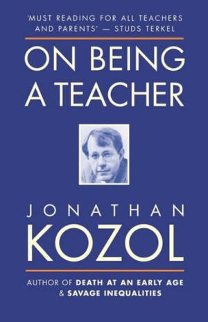 Kozol, Jonathan. On Being a Teacher. OneWorld Publications, 2007.