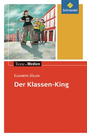 Zöller, Elisabeth. Der Klassen-King. Textausgabe mit Materialteil - Textausgabe mit Materialteil. Schroedel Verlag GmbH, 2007.