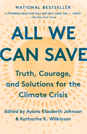 Johnson, Ayana Elizabeth / Katharine K Wilkinson (Hrsg.). All We Can Save - Truth, Courage, and Solutions for the Climate Crisis. Random House Publishing Group, 2021.