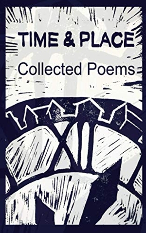 Time &amp Place. Collected Poems. Lioness Writing Ltd, 2020.