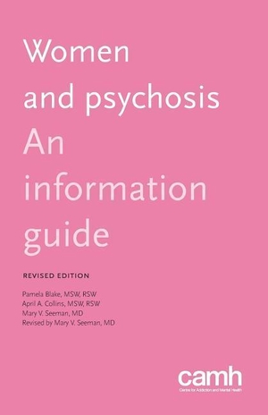 Blake, Pamela / Collins, April A. et al. Women and psychosis - An information guide. Centre for Addiction and Mental Health, 2016.