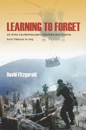 Fitzgerald, David. Learning to Forget - US Army Counterinsurgency Doctrine and Practice from Vietnam to Iraq. Stanford University Press, 2013.