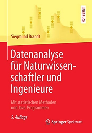 Brandt, Siegmund. Datenanalyse für Naturwissenschaftler und Ingenieure - Mit statistischen Methoden und Java-Programmen. Springer Berlin Heidelberg, 2013.