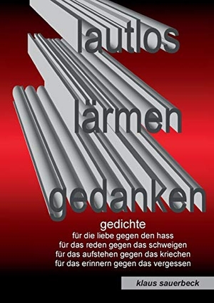Sauerbeck, Klaus. Lautlos lärmen Gedanken - Gedichte. Books on Demand, 2017.