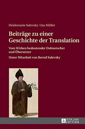 Müller, Ina / Heidemarie Salevsky. Beiträge zu einer Geschichte der Translation - Vom Wirken bedeutender Dolmetscher und Übersetzer. Peter Lang, 2015.