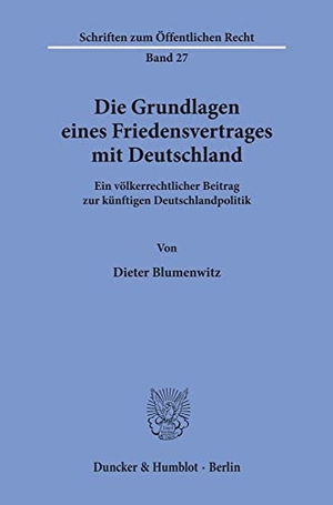 Blumenwitz, Dieter. Die Grundlagen eines Friedensvertrages mit Deutschland. - Ein völkerrechtlicher Beitrag zur künftigen Deutschlandpolitik.. Duncker & Humblot, 1966.
